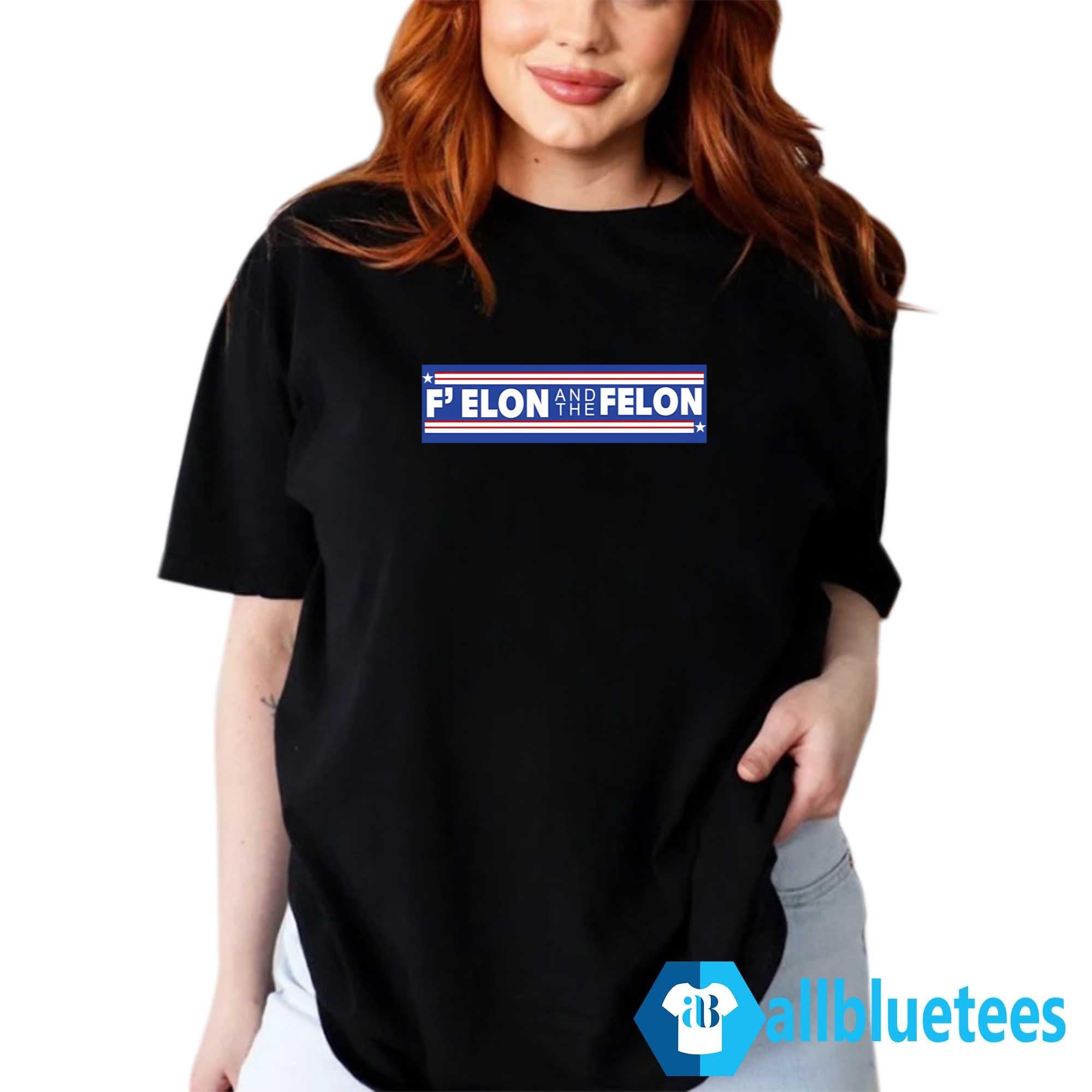 F’ Elon and The Felon Shirt