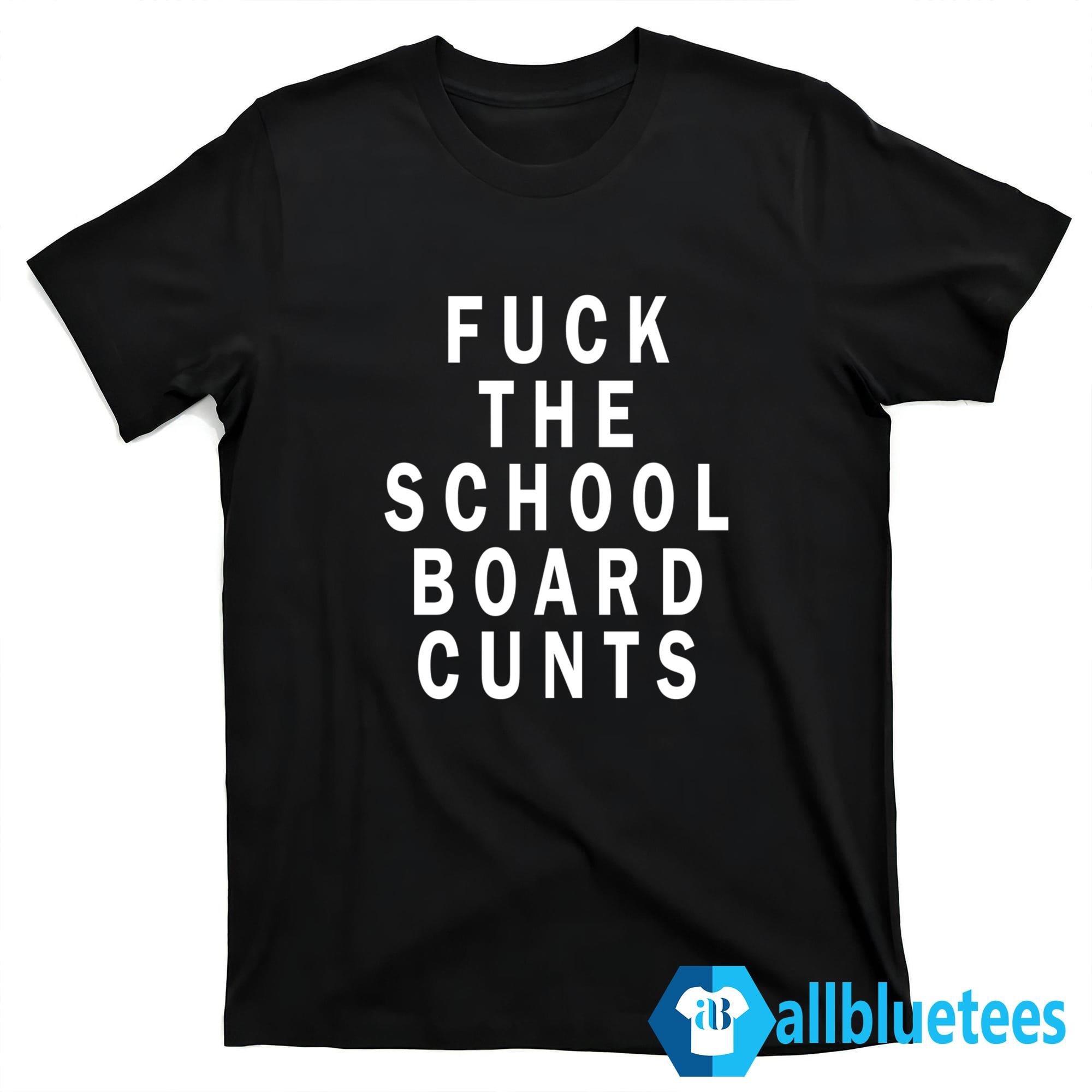 F-ck The School Board Cunts Shirt