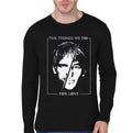 Things We Do For Love Full Sleeve T-Shirt Hoodie, Sweatshirt | CoreVibeTees.com