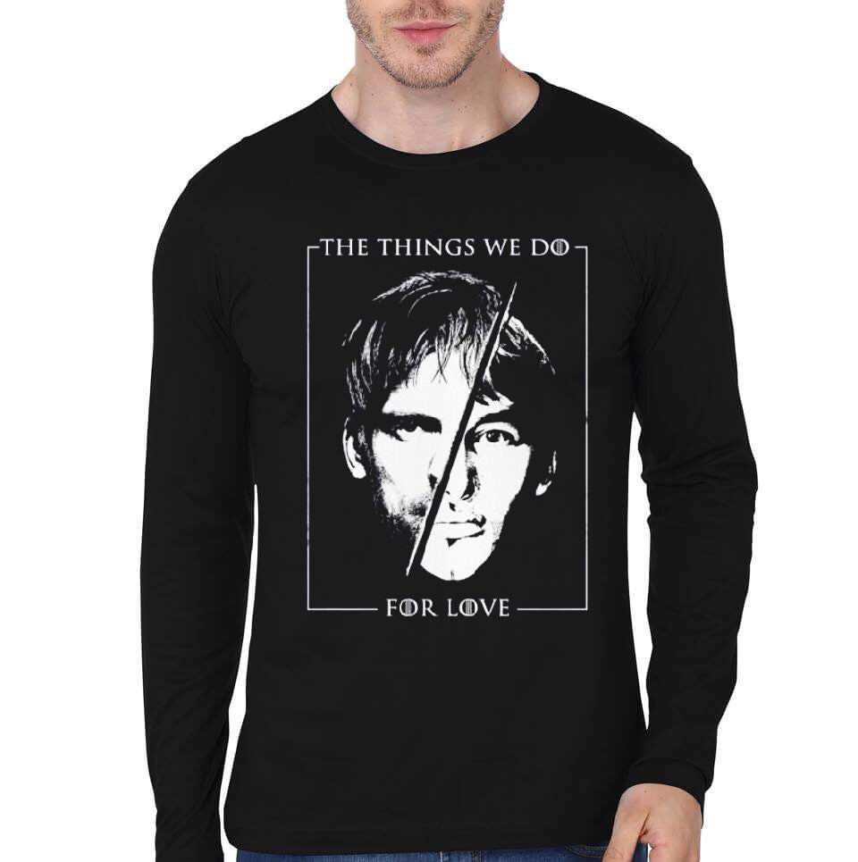 Things We Do For Love Full Sleeve T-Shirt Hoodie, Sweatshirt | CoreVibeTees.com