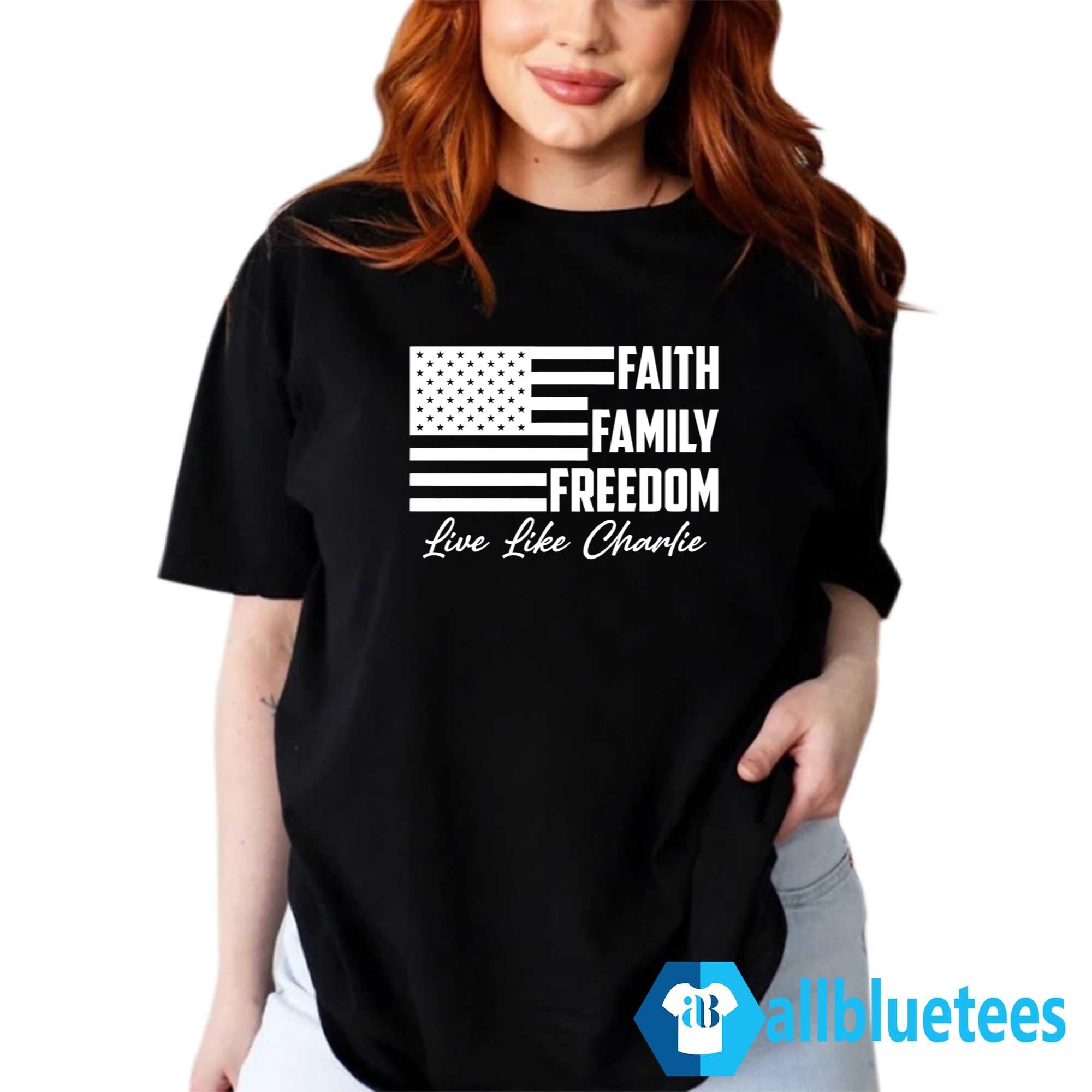 Faith Family Freedom Live Like Charlie Shirt