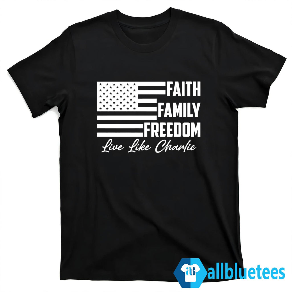 Faith Family Freedom Live Like Charlie Shirt