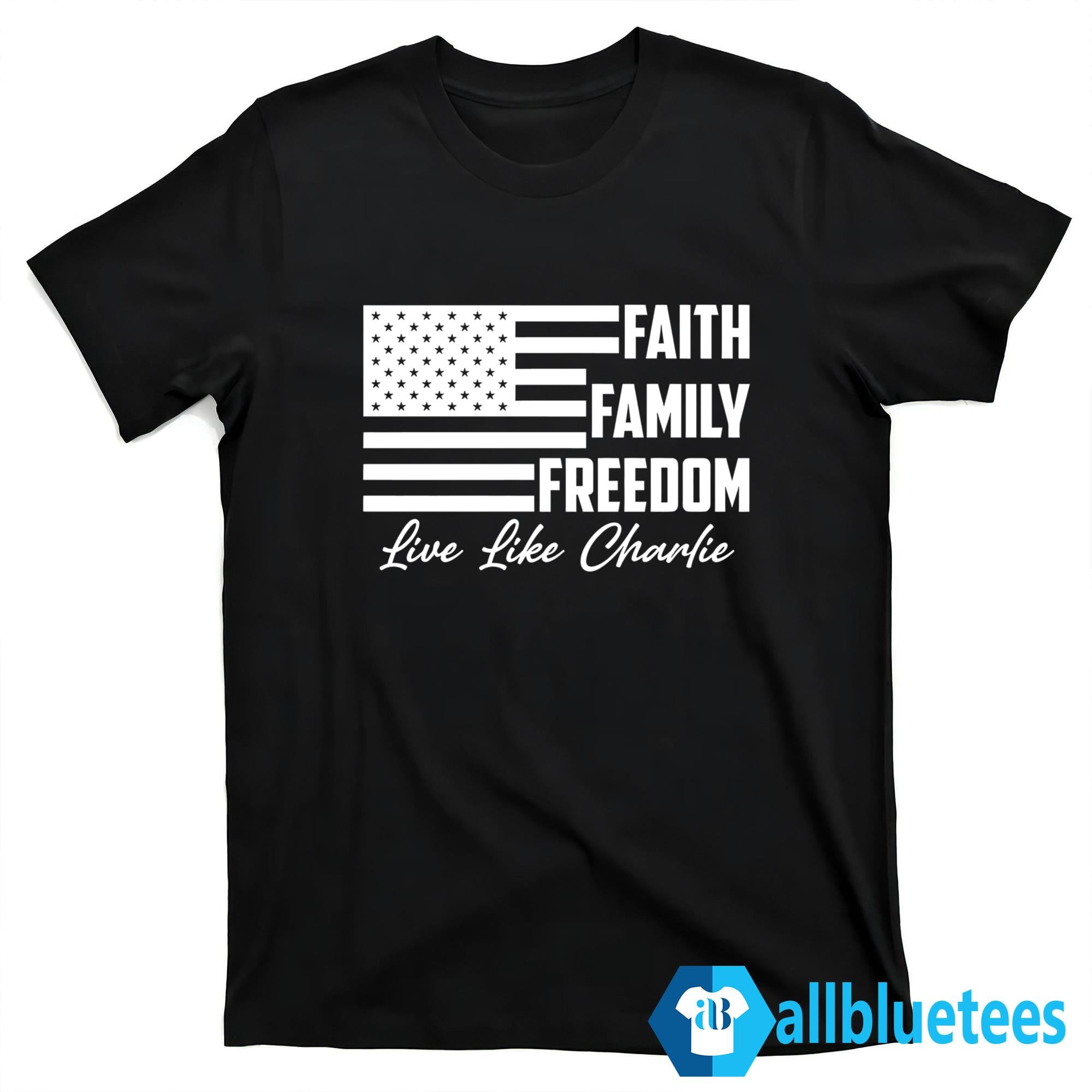 Faith Family Freedom Live Like Charlie Shirt
