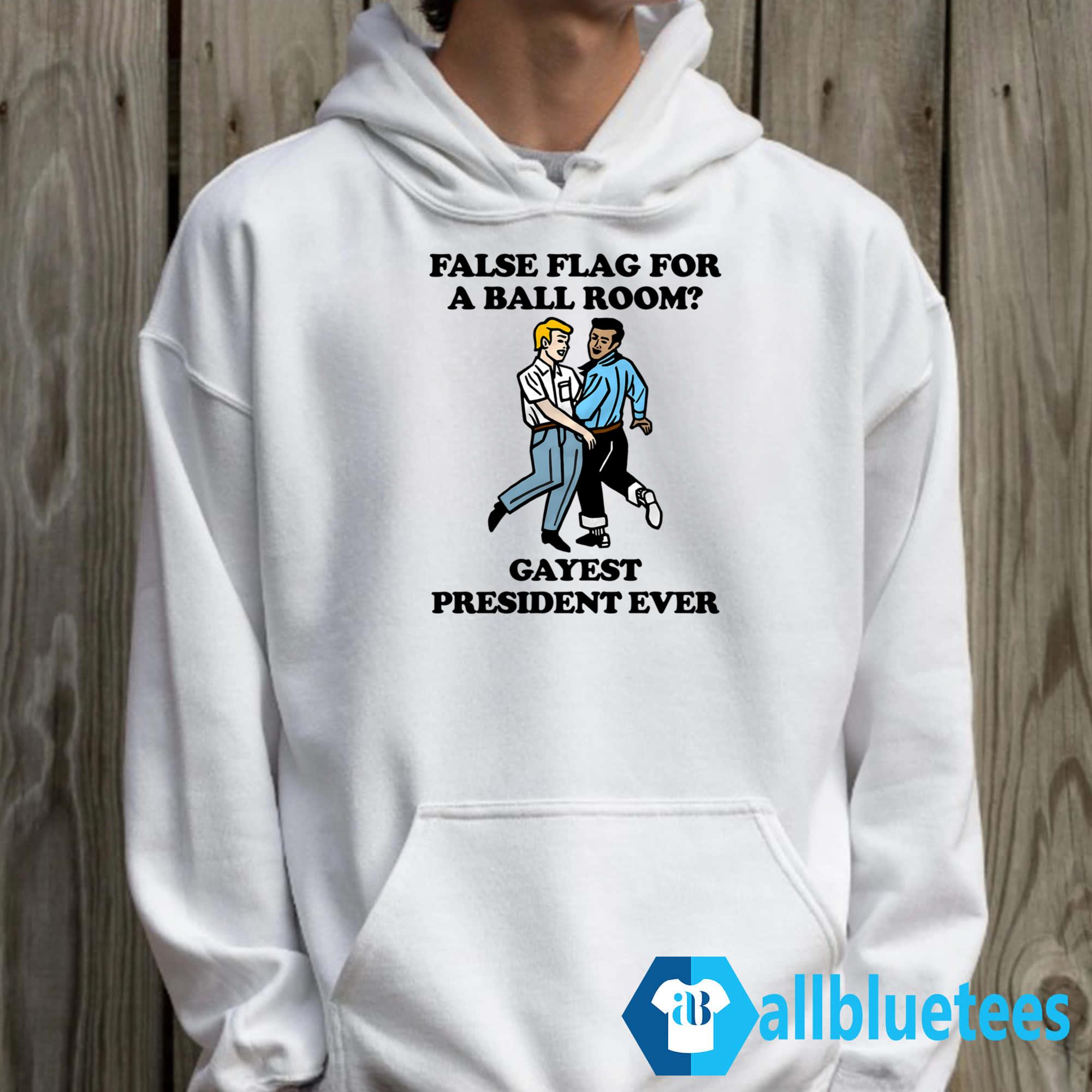 False Flag For A Ball Room Gayest President Ever Shirt