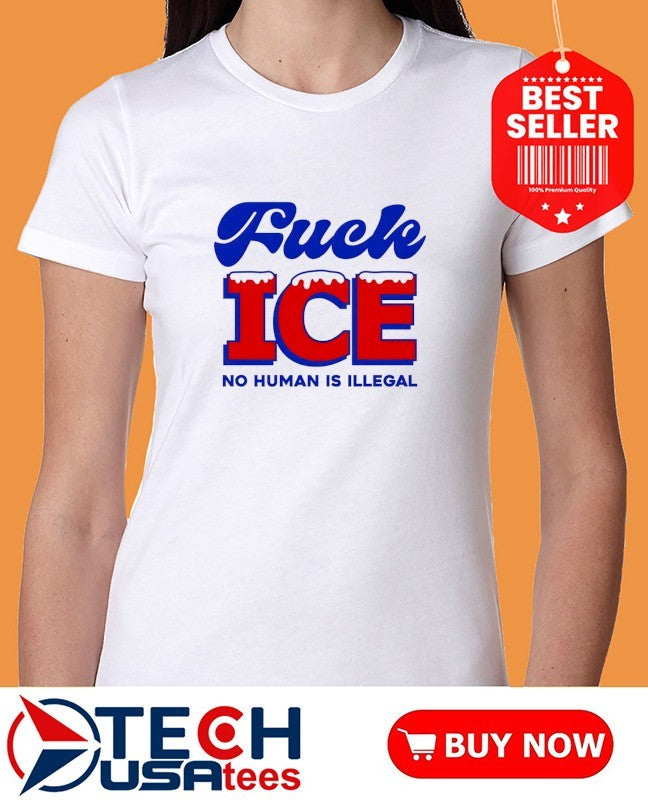 Fck ICE no human is illegal shirt