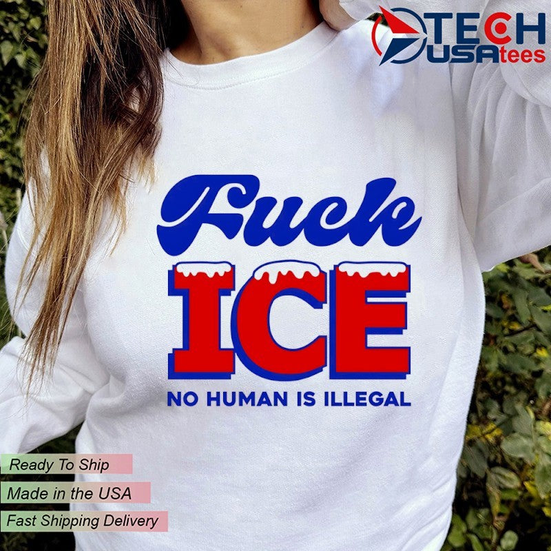 Fck ICE no human is illegal shirt