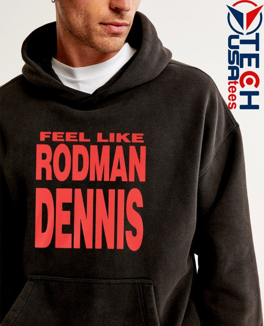 Feel like Rodman Dennis shirt
