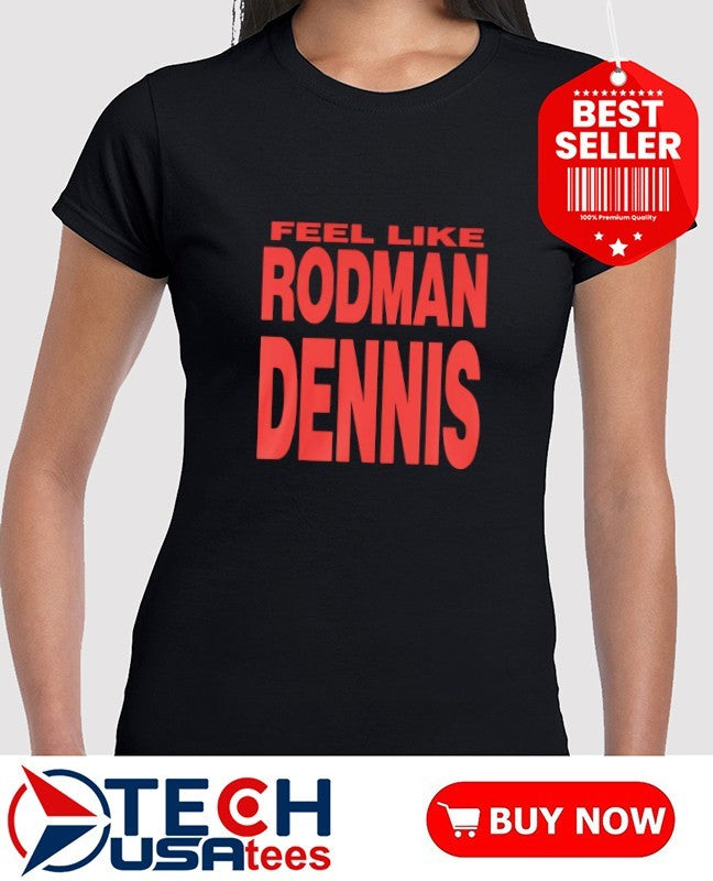 Feel like Rodman Dennis shirt