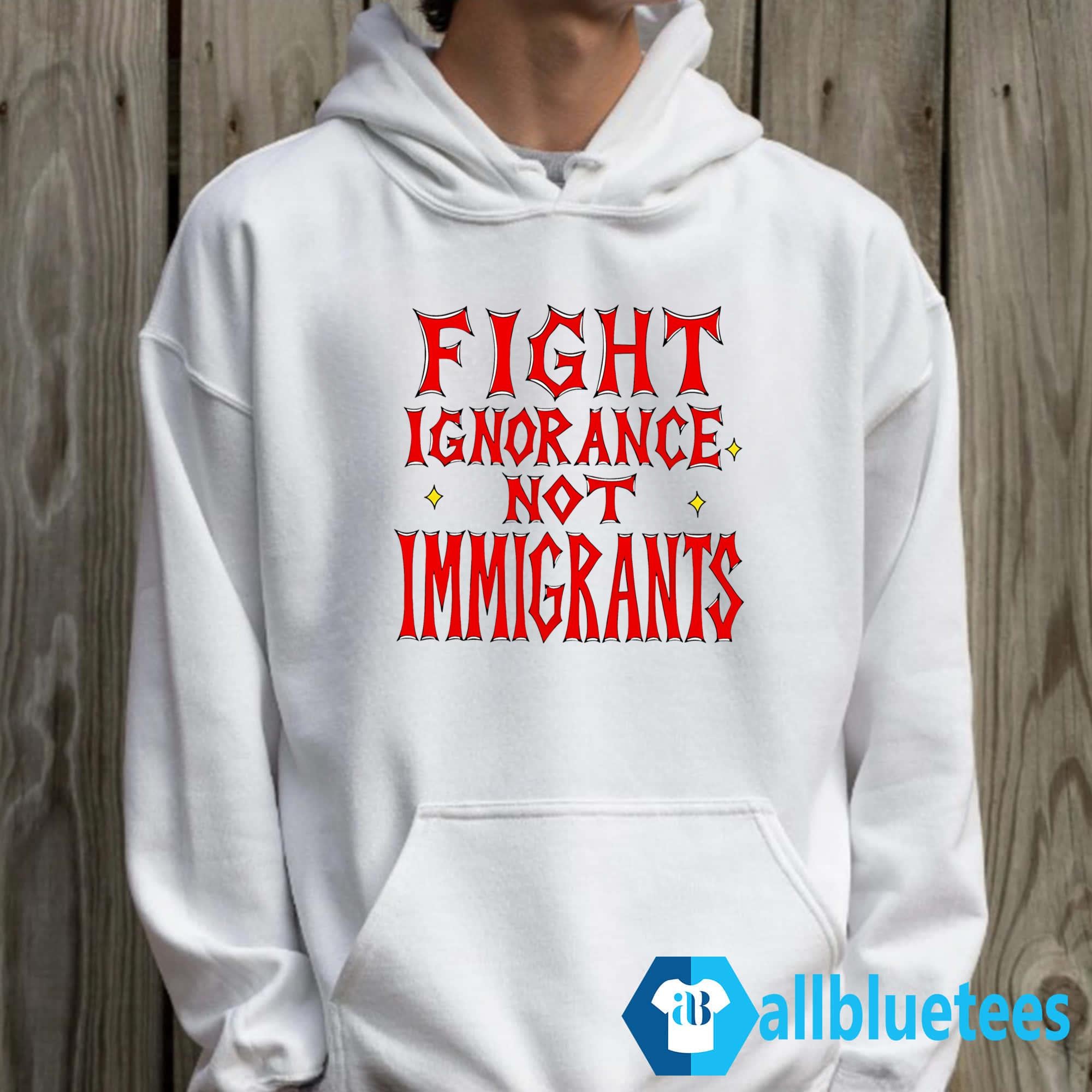 Fight Ignorance Not Immigrants Shirt