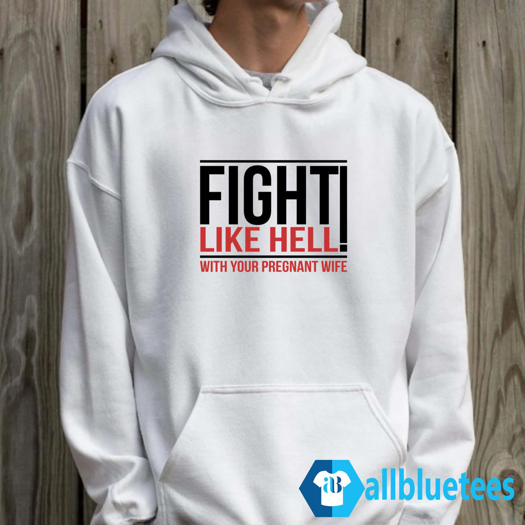 Fight Like Hell With Your Pregnant Wife Shirt