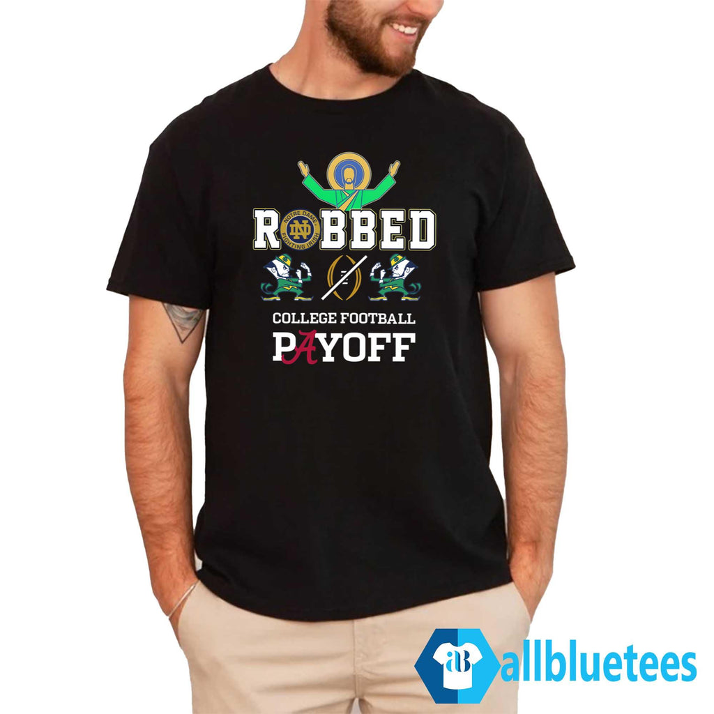 Fighting Irish Robbed The CFP Playoff Shirt