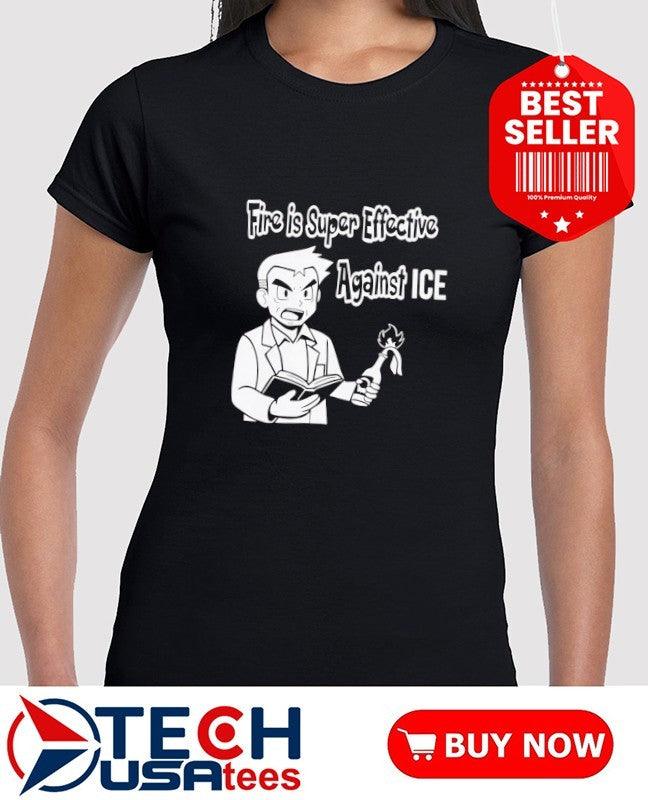 Fire is super effective against ICE shirt