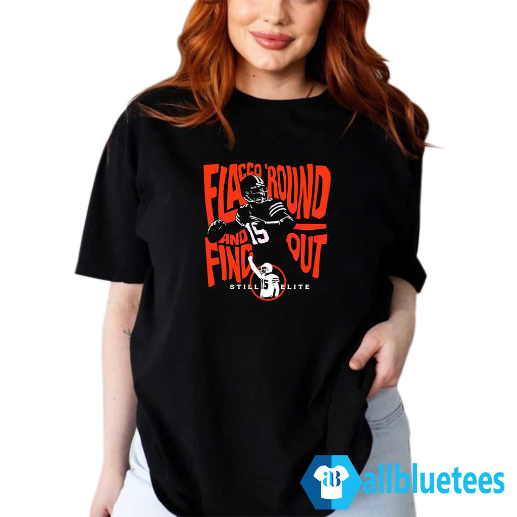 Flacco ‘Round And Find Out Still Elite Shirt