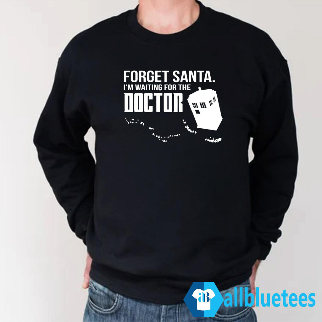 Forget Santa I’m Waiting For The Doctor Shirt