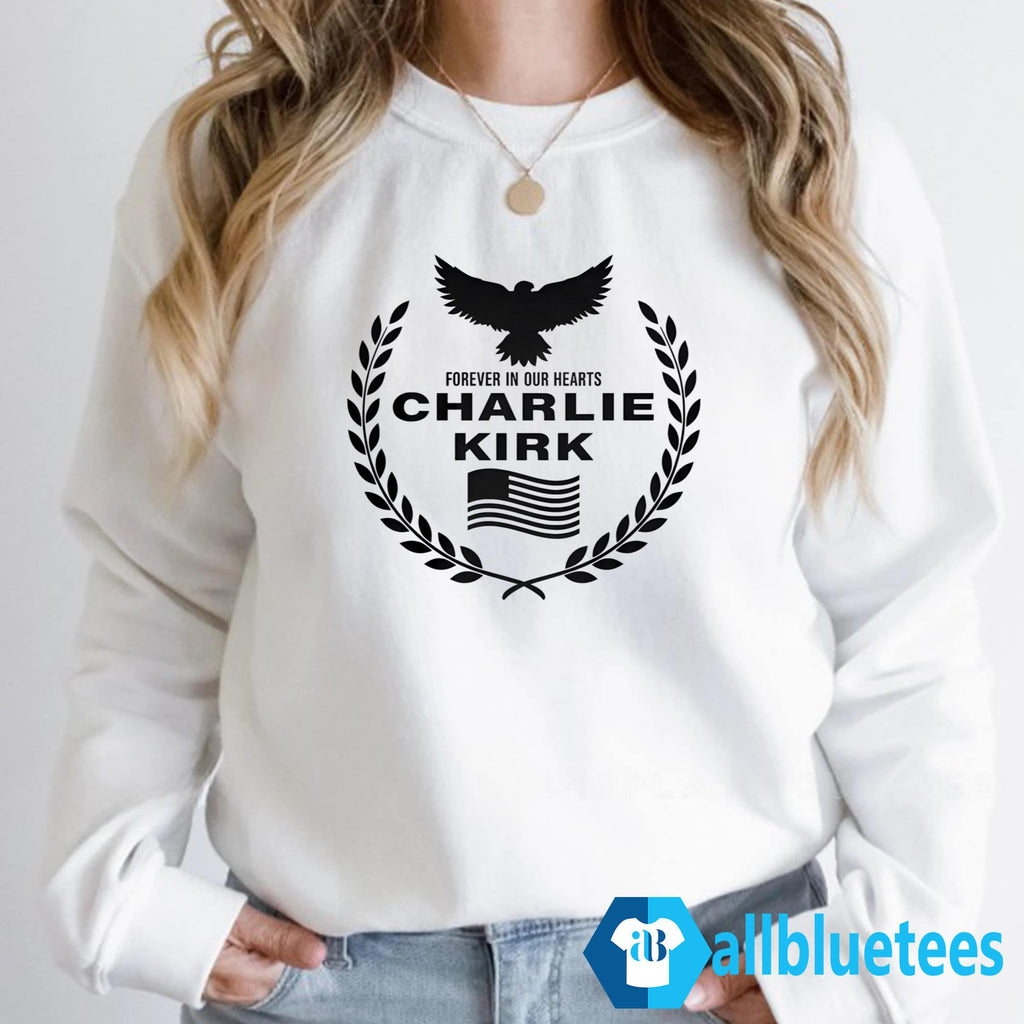 Forever In Our Hearts Charlie Kirk Shirt