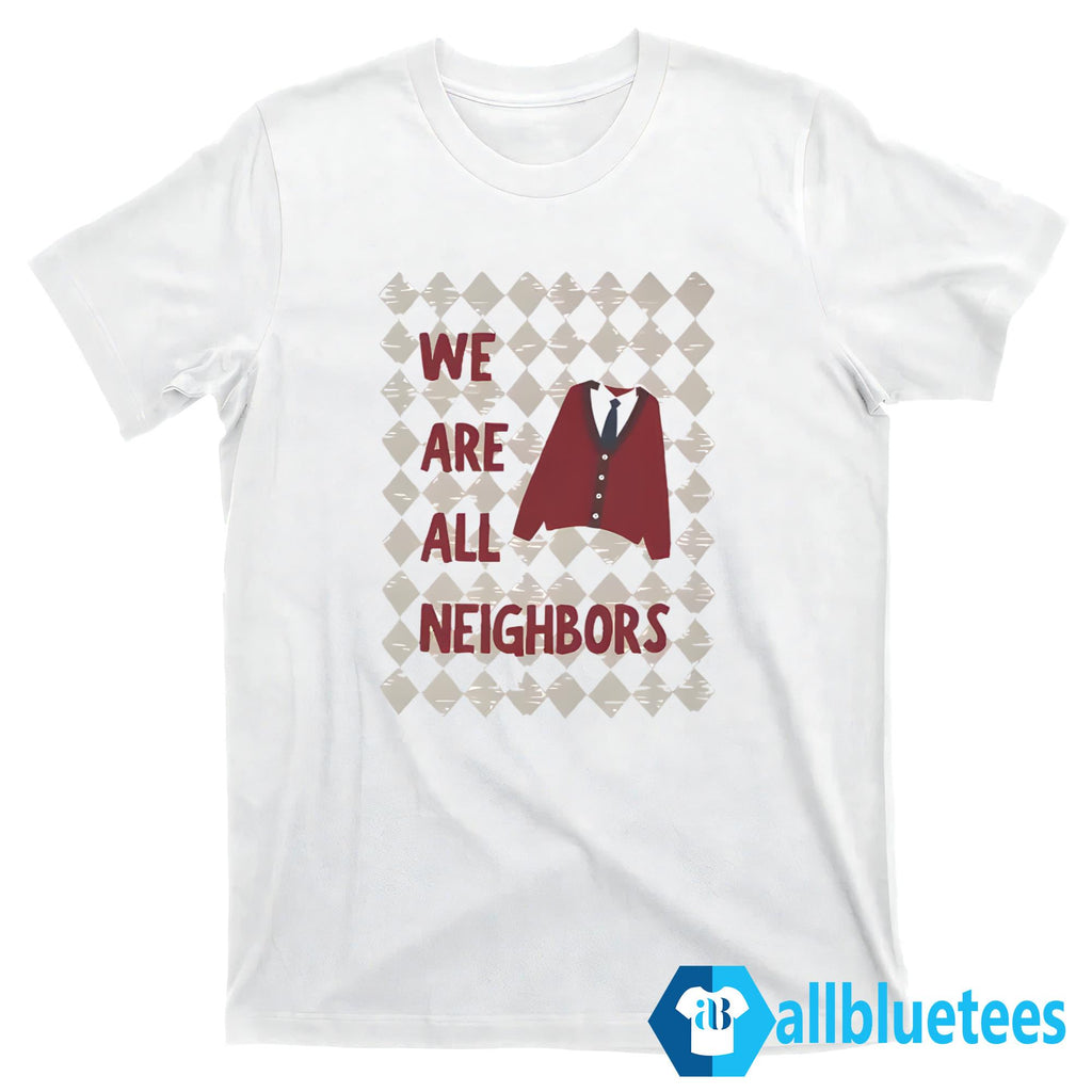 Fred Rogers We Are All Neighbors Shirt