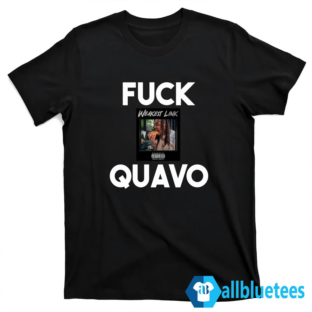 Fuck Quavo Weakest Link Shirt