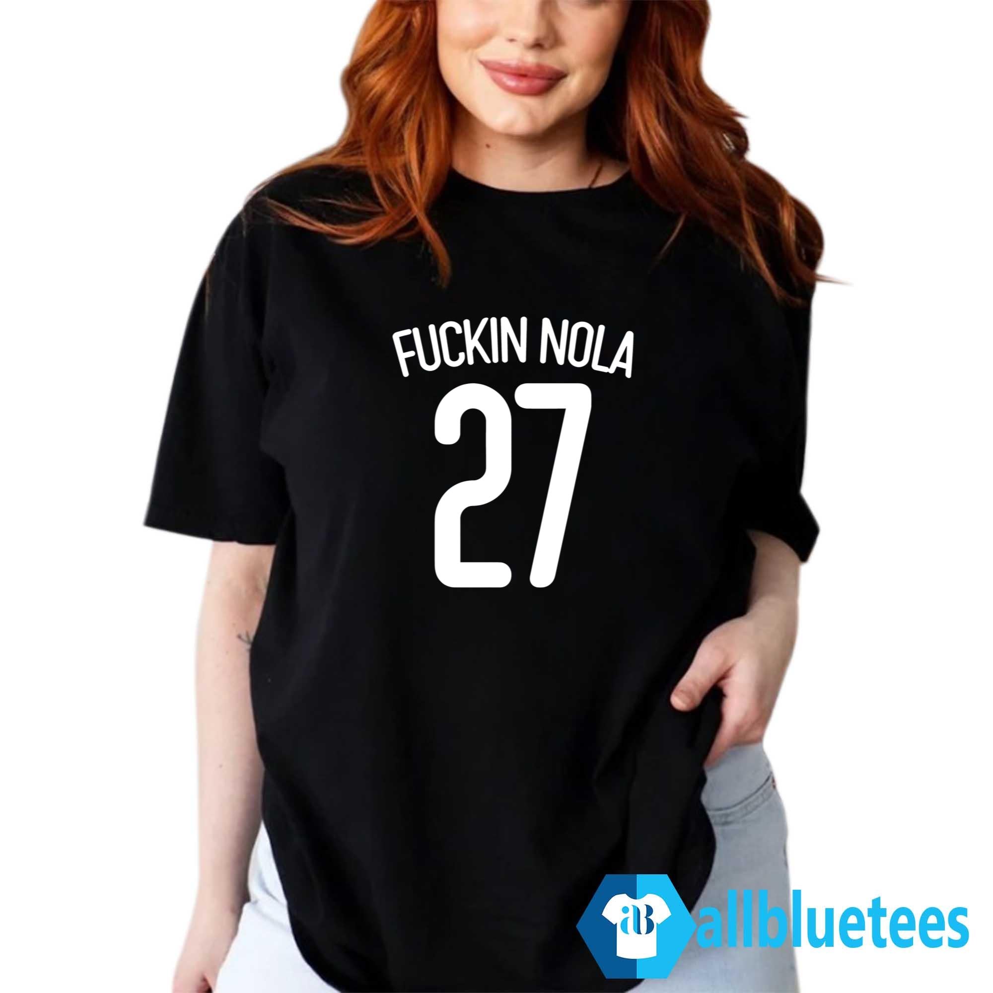 Fuckin Nola 27 Shirt