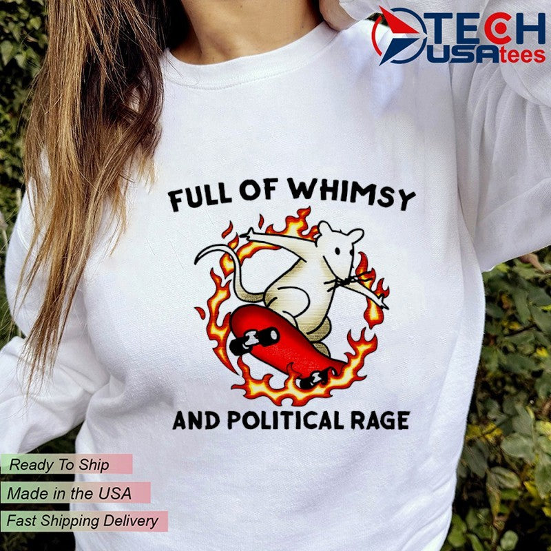 Full of whimsy and political rage shirt