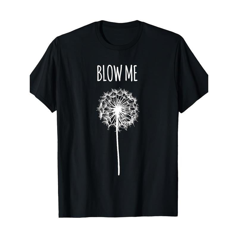 Fun blown dandelion Flower Puff Adult quote Men's and Women's Gift T-shirt Made in USA