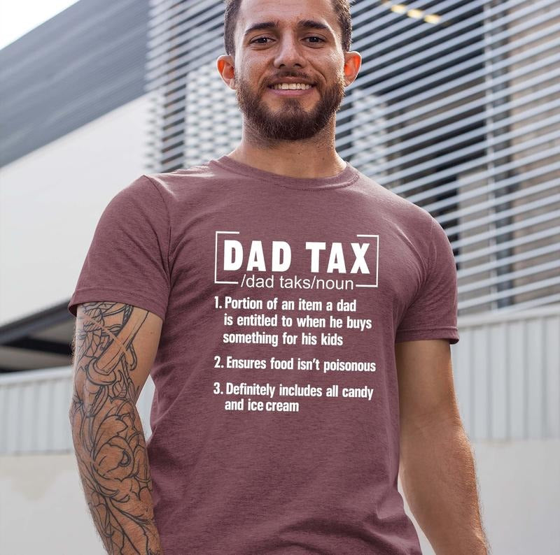 Funny Dad Tax T-shirt - Fathers Day Gift Tee For Dads - Hilarious Fathers Day Shirt TK43GN