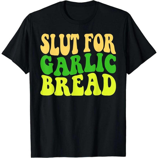Funny Slut For Garlic Bread Lover Bakery Baker Graphic T-Shirt