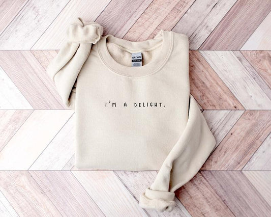 Funny Sweatshirt, I'm a Delight, Sarcastic Sweatshirt, Funny Shirt, Funny Unisex Shirt, Quote  T-shirt, sweater and Hoodie