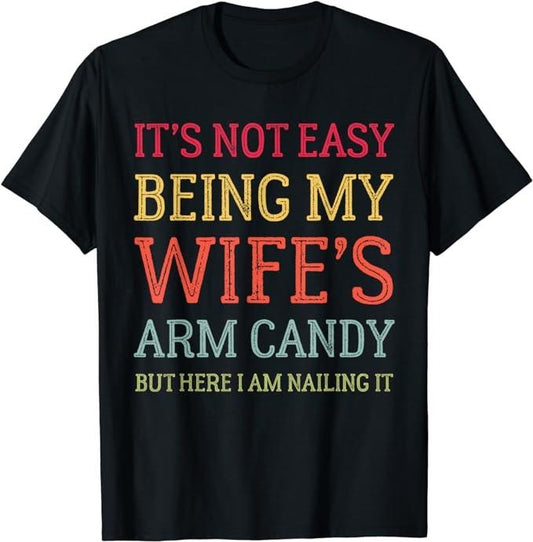 Funny Vacation Shirt, It's Not Easy Being My Wife's Arm Candy Retro Funny Husband T-Shirt Menswear Casual Cotton