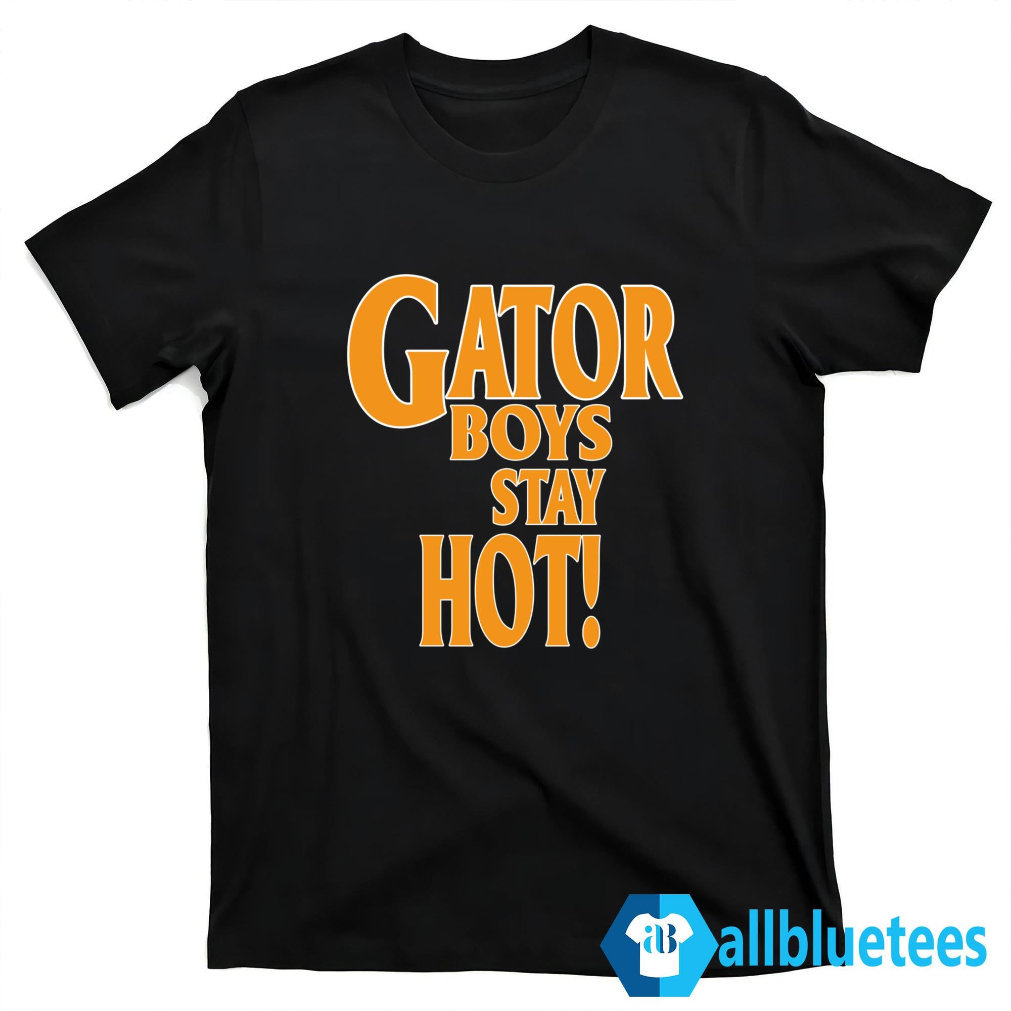Gator Boys Stay Hot Shirt