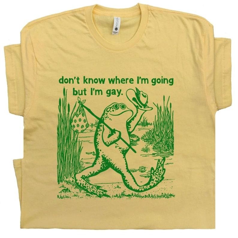 Gay Frog Shirt I Don't Know Where I'm Going But I'm Gay Shirt Funny LGBTQ T Shirt for Men Women Cool Vintage Queer Graphic Shirts Gay Pride  T-shirt, sweater and Hoodie