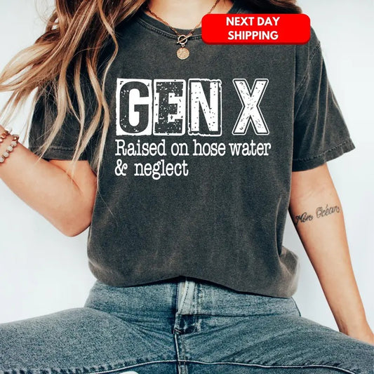 Gen X Shirt Generation X Tee Gen X Top Generation X Apparel Raised On Hose Water And Neglect Clothing Gift For Friend Summer Vacation Cotton Womenswear