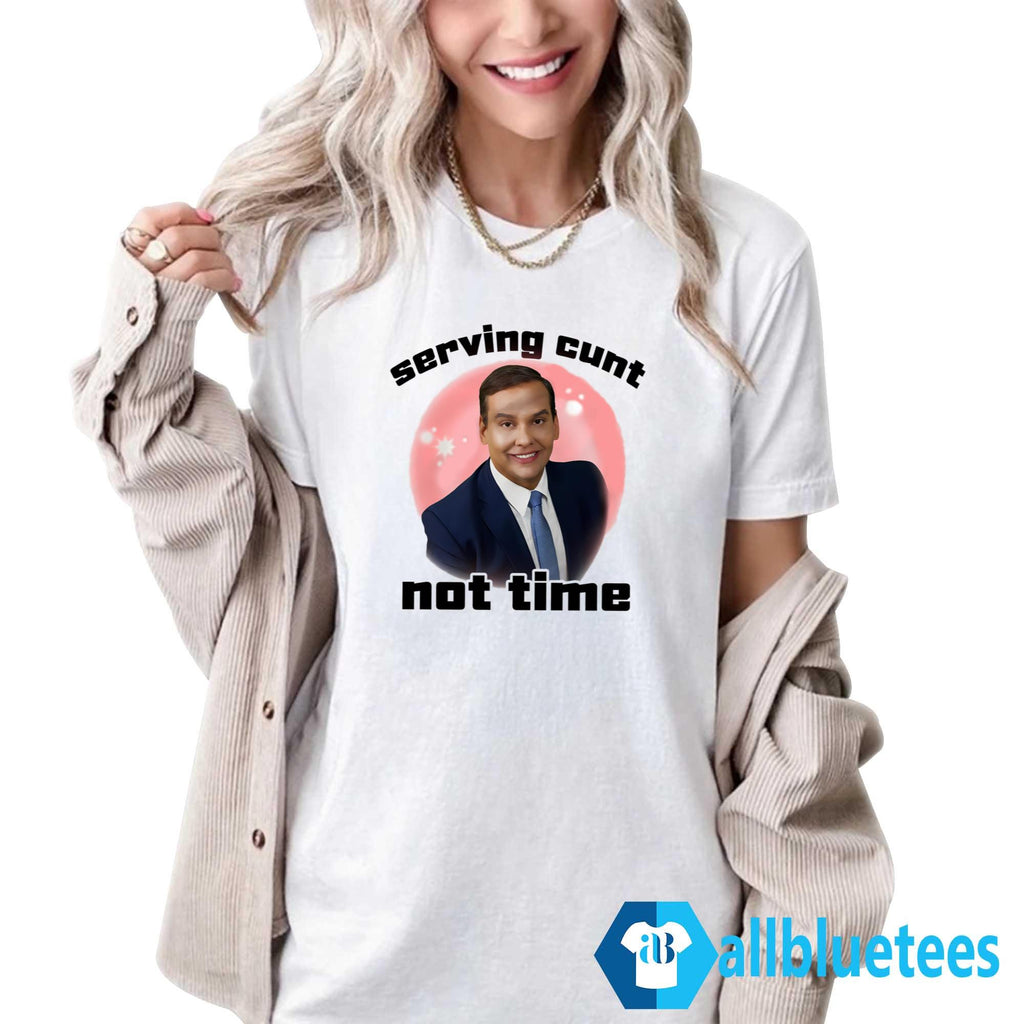 George Santos Serving Cunt Not Time Shirt