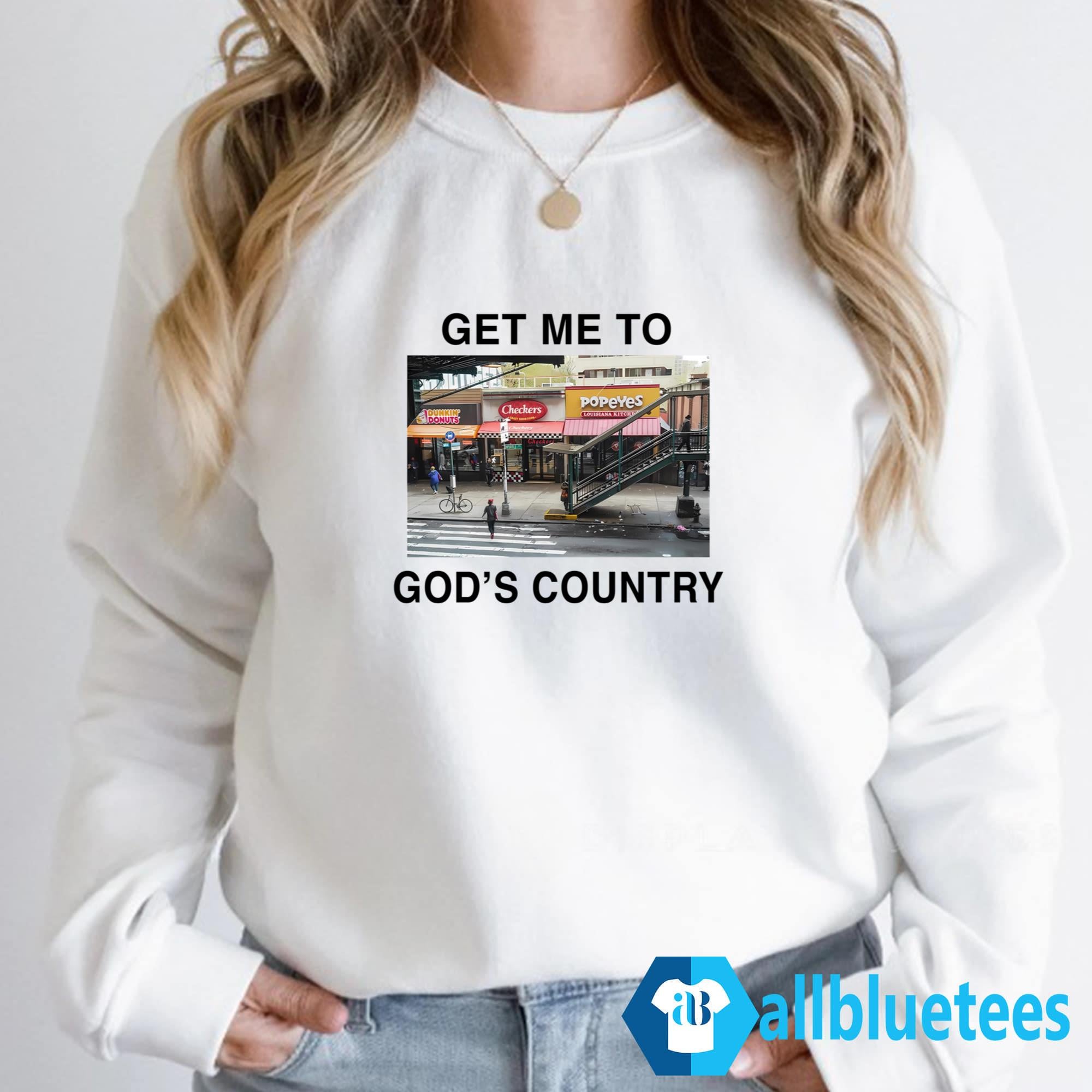 Get Me To God’s Country Shirt