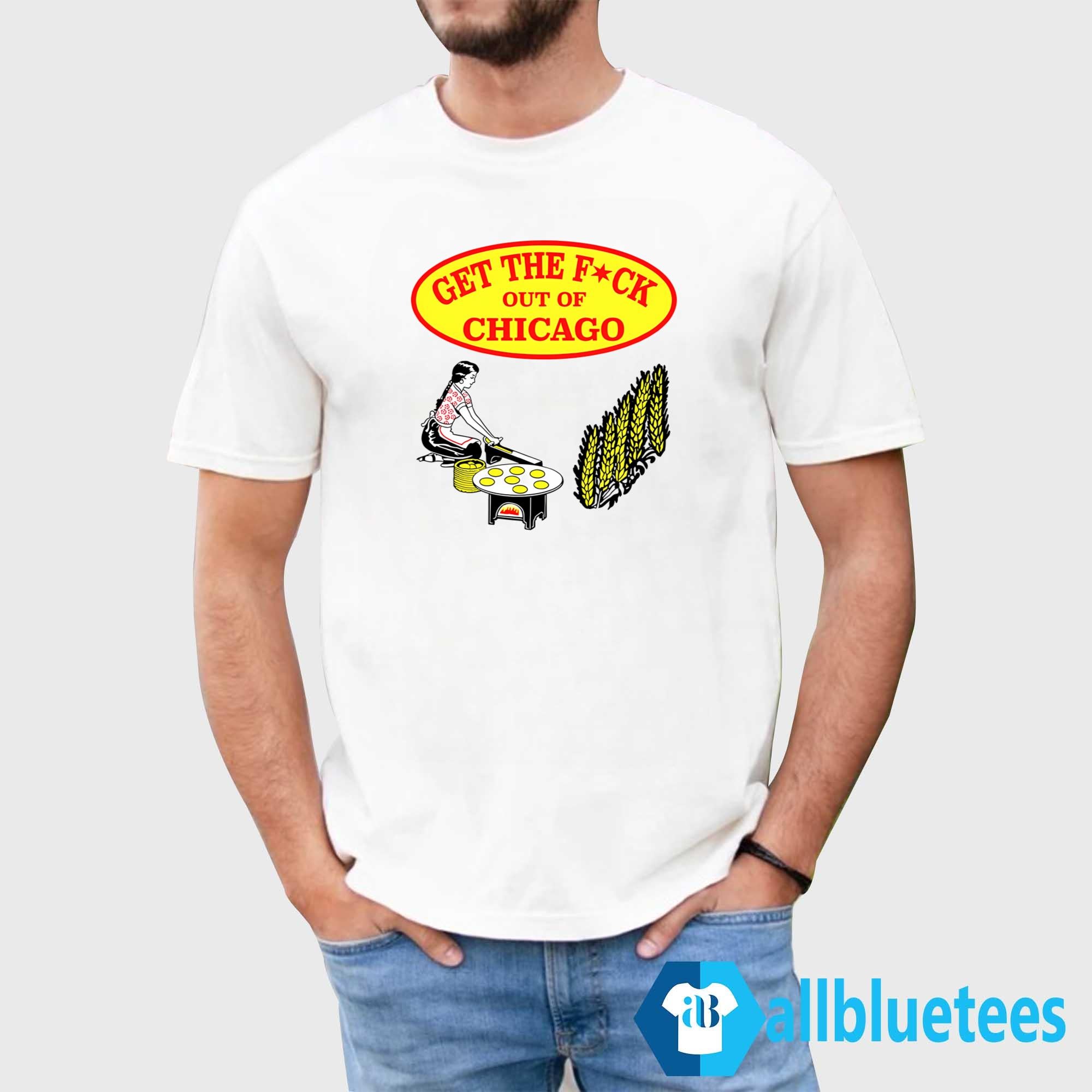 Get The F-ck Out Of Chicago Shirt