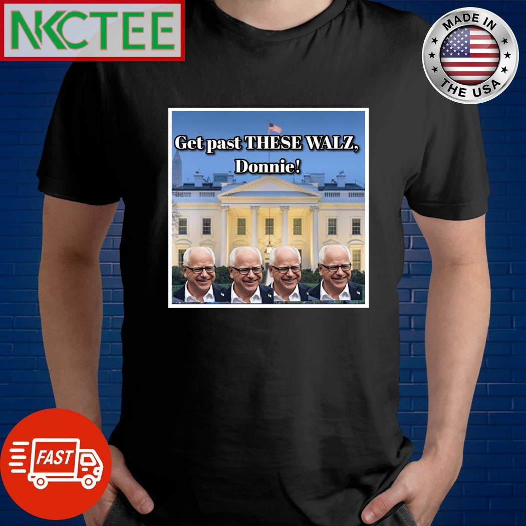 Get past these Tim Walz Donnie shirt