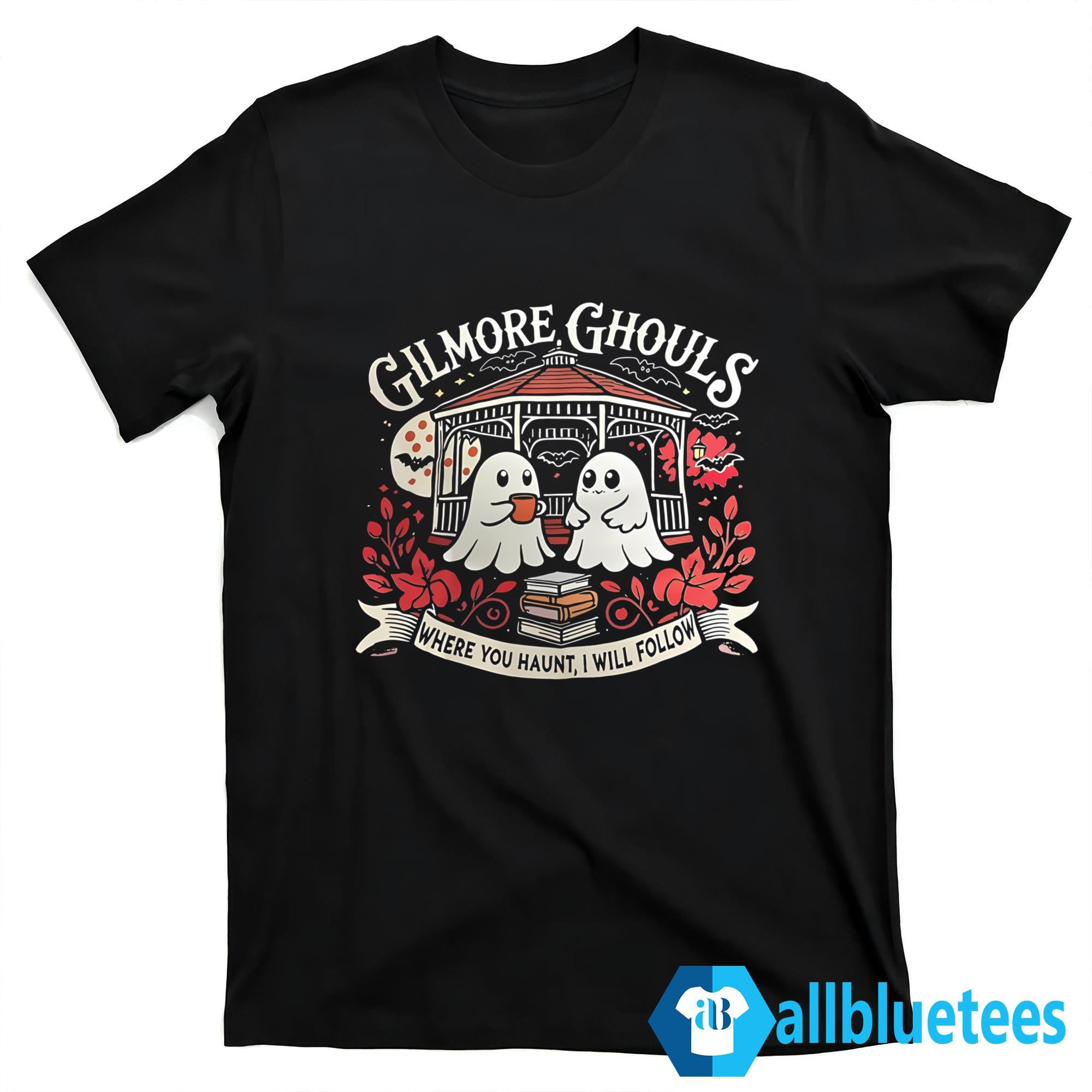 Gilmore Ghouls Where You Haunt I Will Follow Shirt
