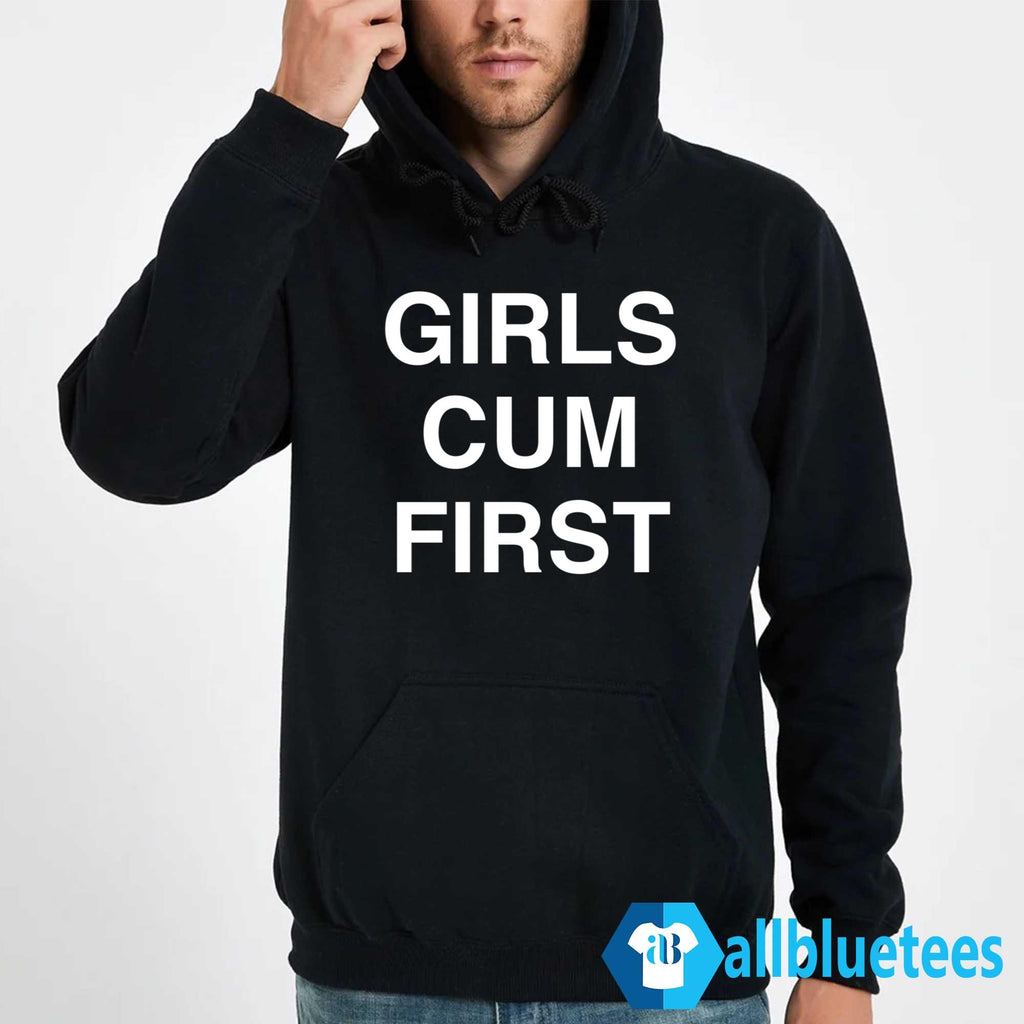 Girls Cum First Shirt