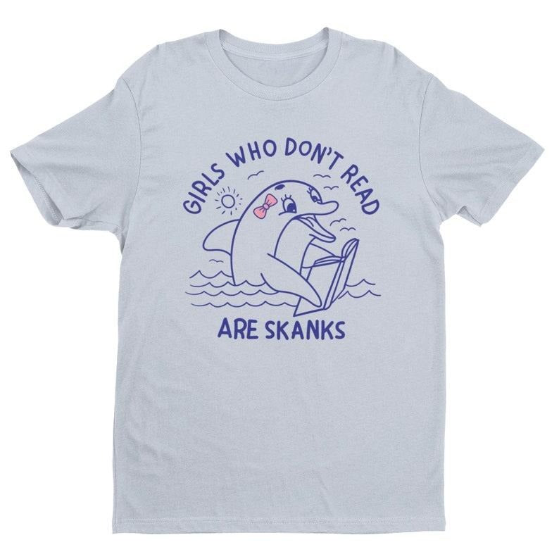 Girls Who Don't Read Are Skanks, Funny Women's Graphic Tee, Funny Shirt, Reading Shirt, Offensive Shirt, Funny Gift for Wife, Women's Humor