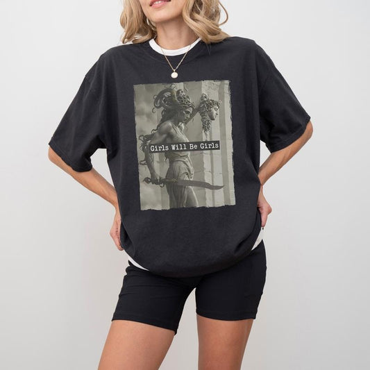 Girls Will Be Girls Comfort Colors Shirt, Medusa With The Head Of Perseus Shirt, Feminism Shirt, Shirt For Women,Gift for Her