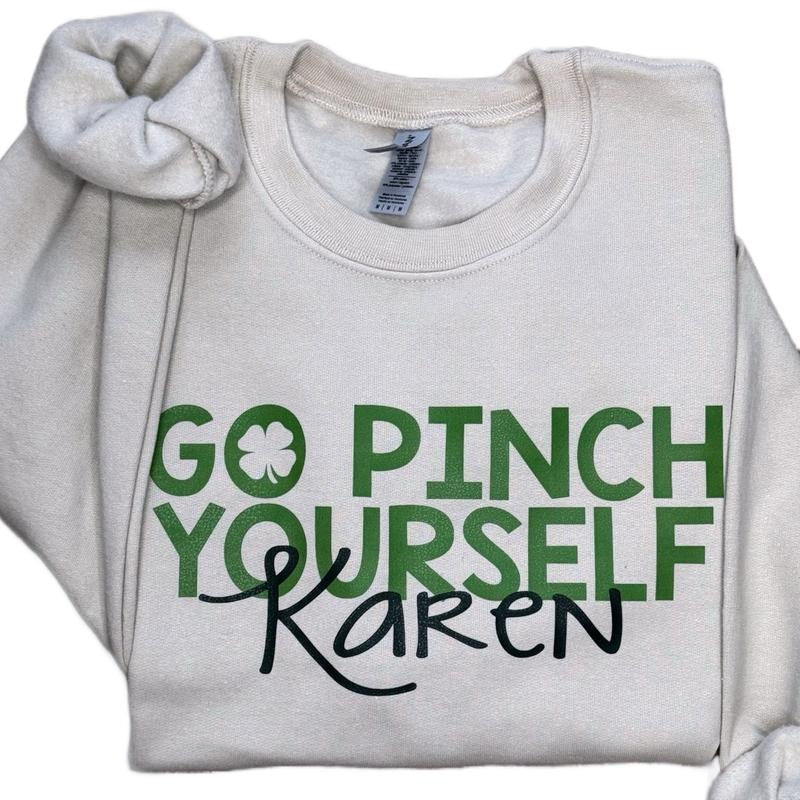 Go Pinch Yourself Karen Sweatshirt | Funny St. Patty’s Day