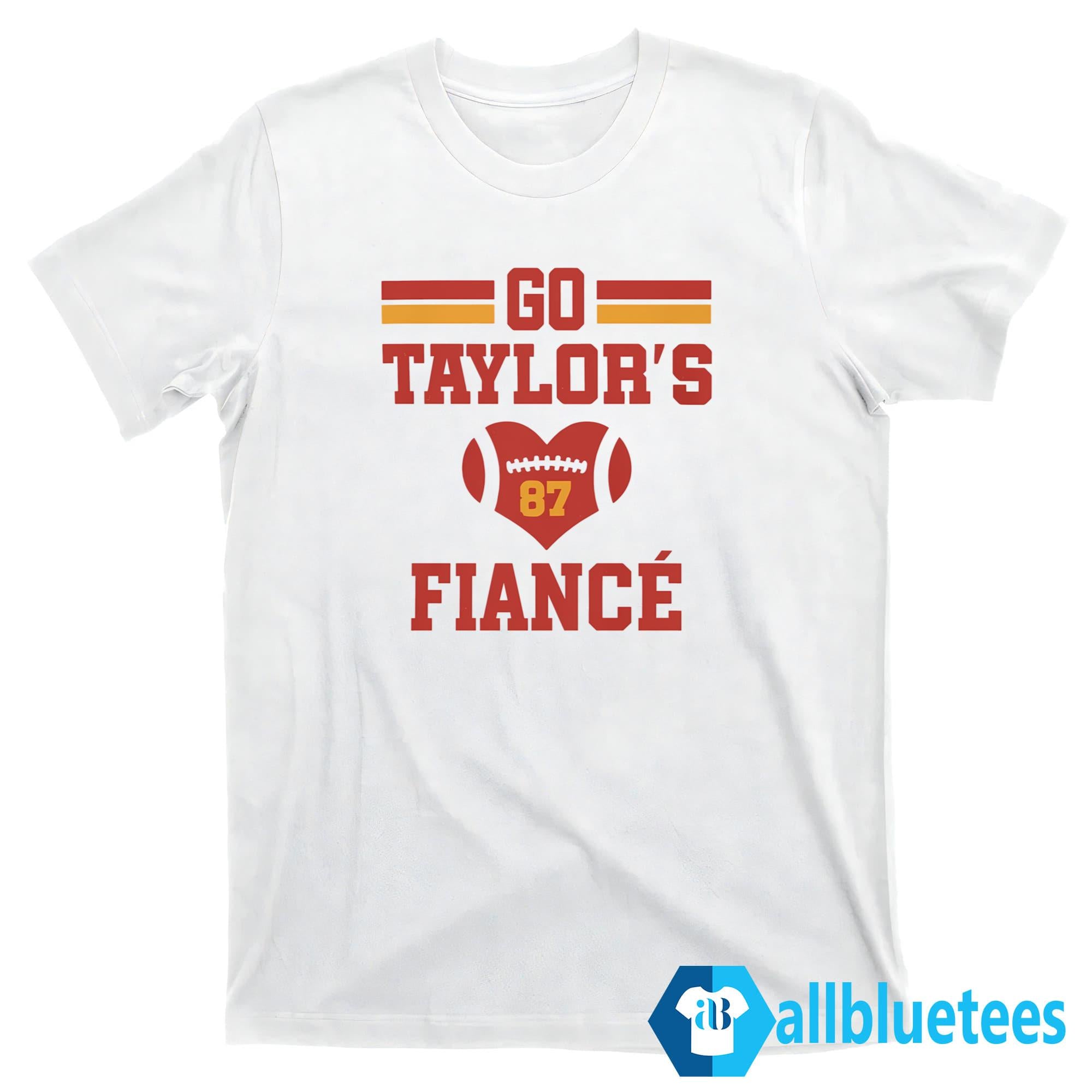 Go Taylor’s Fiancé Shirt