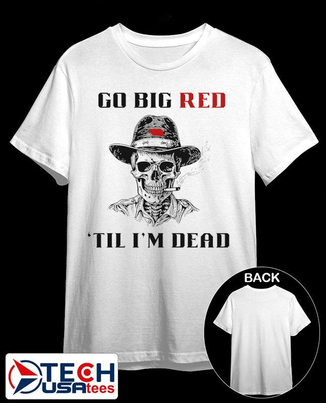 Go big red ’til I’m dead skeleton smoking Nebraska Cornhuskers shirt
