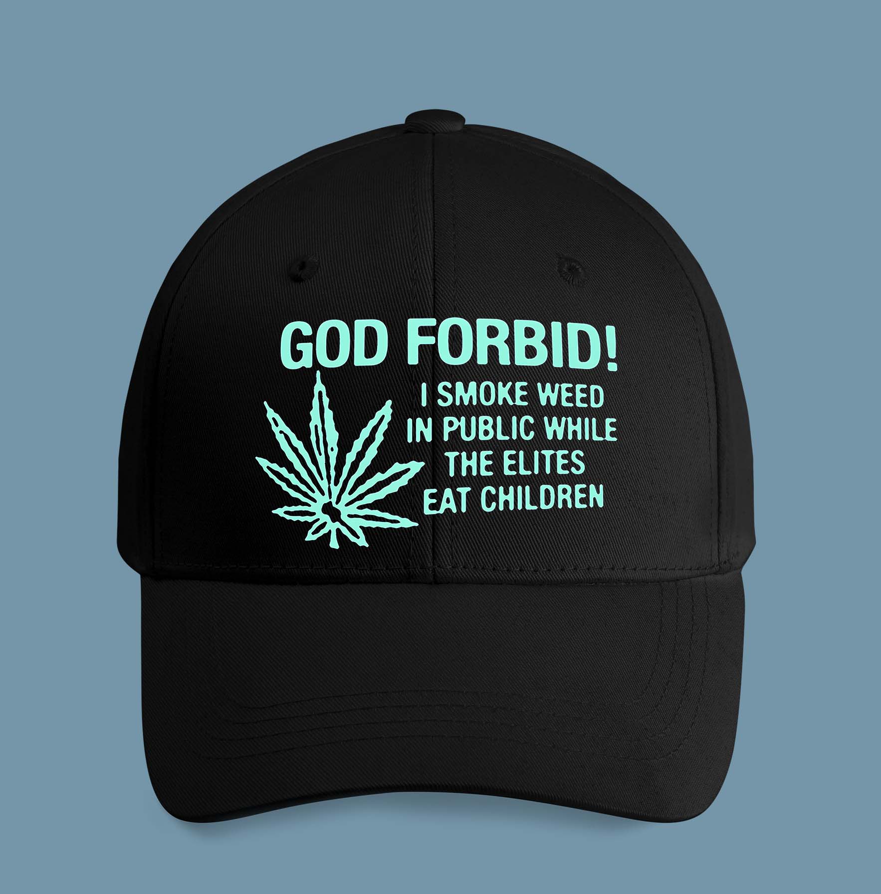 God Forbid! I Smoke Weed In Public While The Elites Eat Children Hat