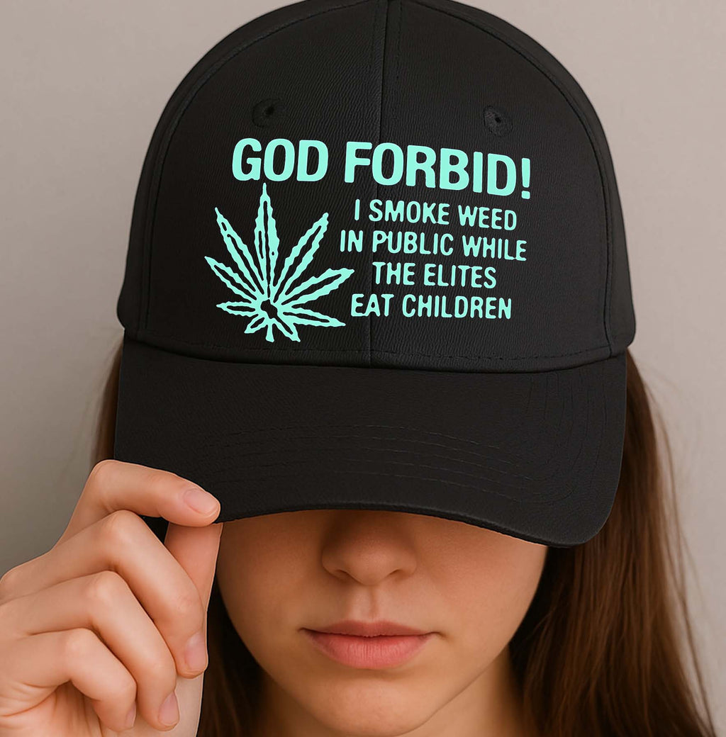 God Forbid! I Smoke Weed In Public While The Elites Eat Children Hat