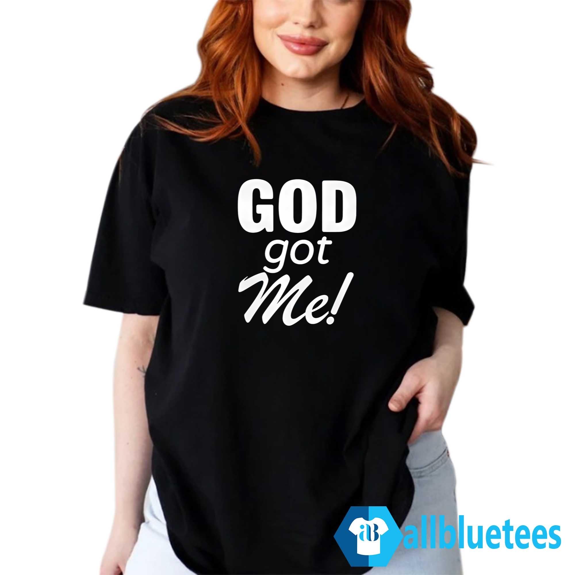 GOD Got Me Shirt