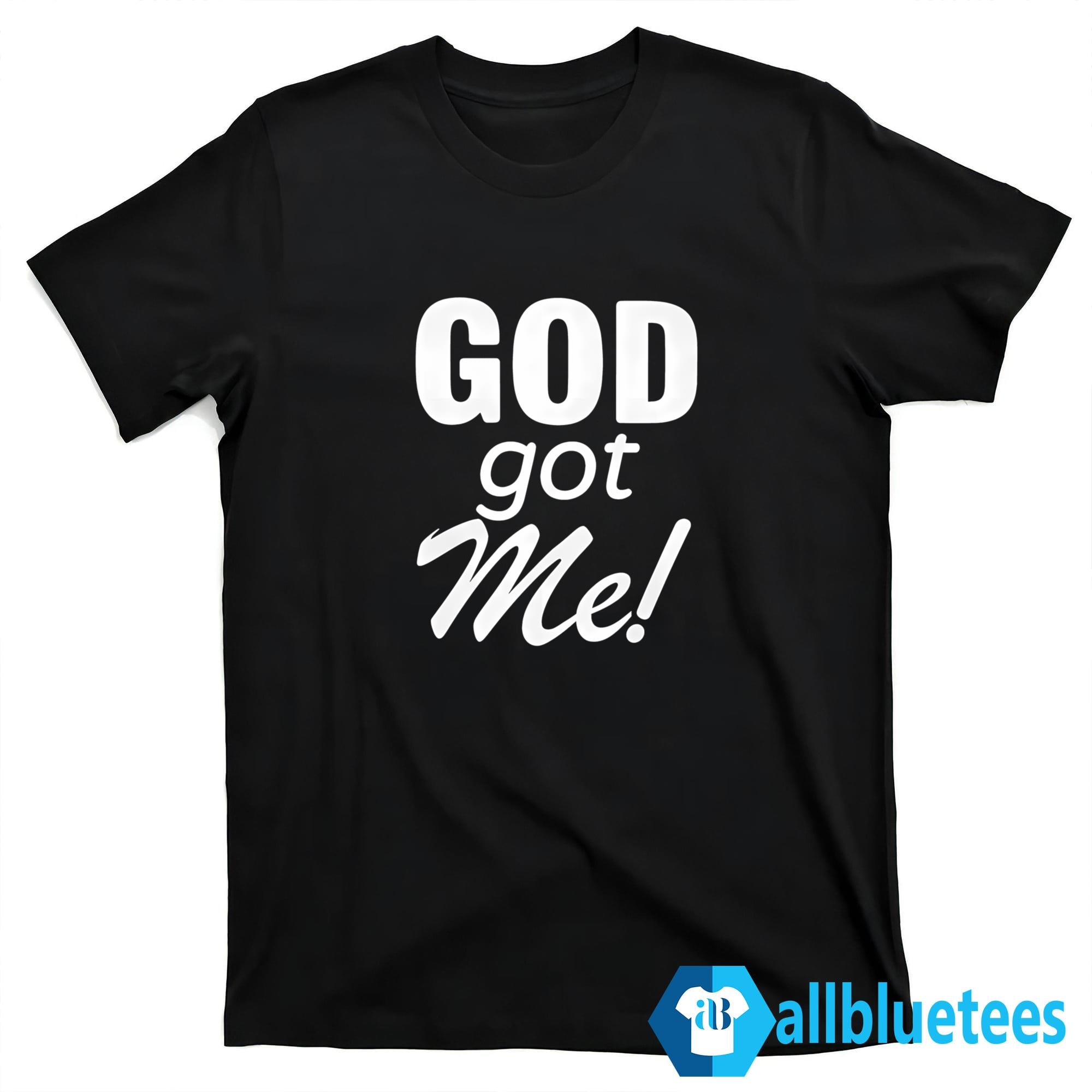 GOD Got Me Shirt