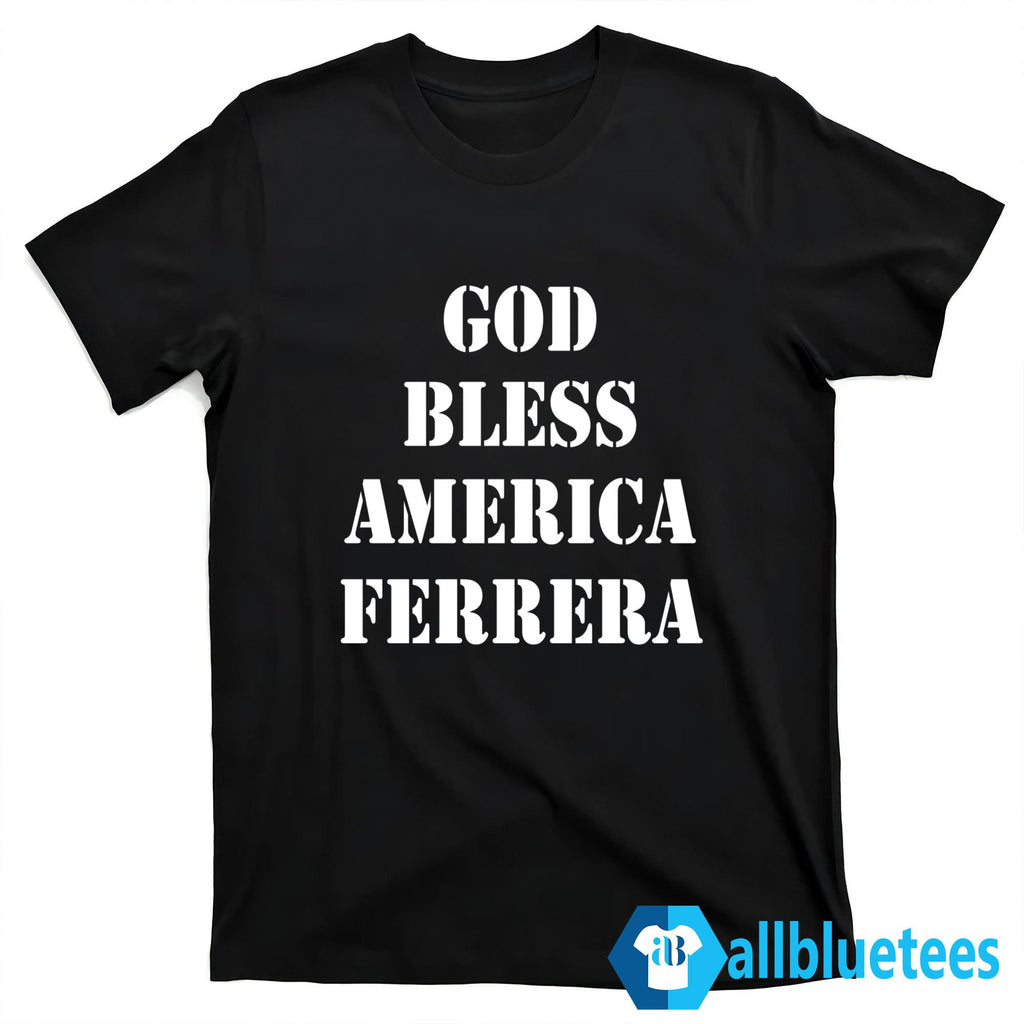 God Bless America Ferrera Shirt