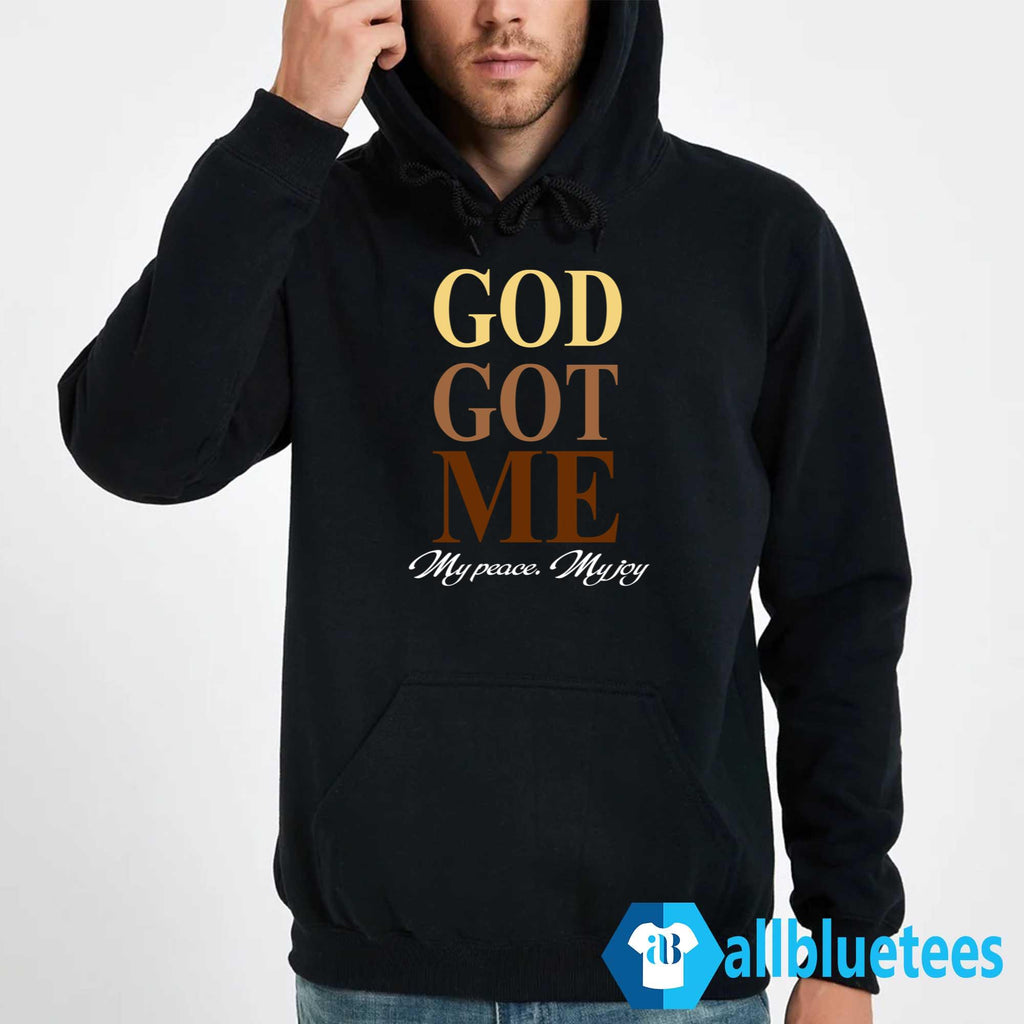 God Got Me My Peace My Joy Shirt