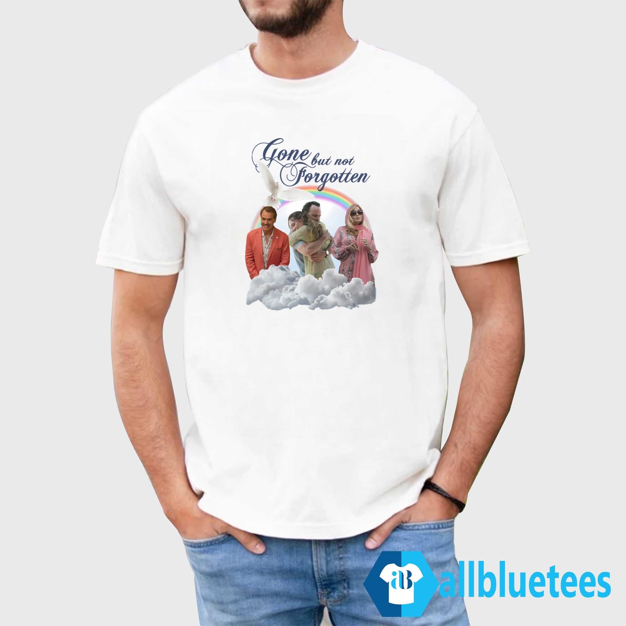 Gone But Not Forgotten Shirt