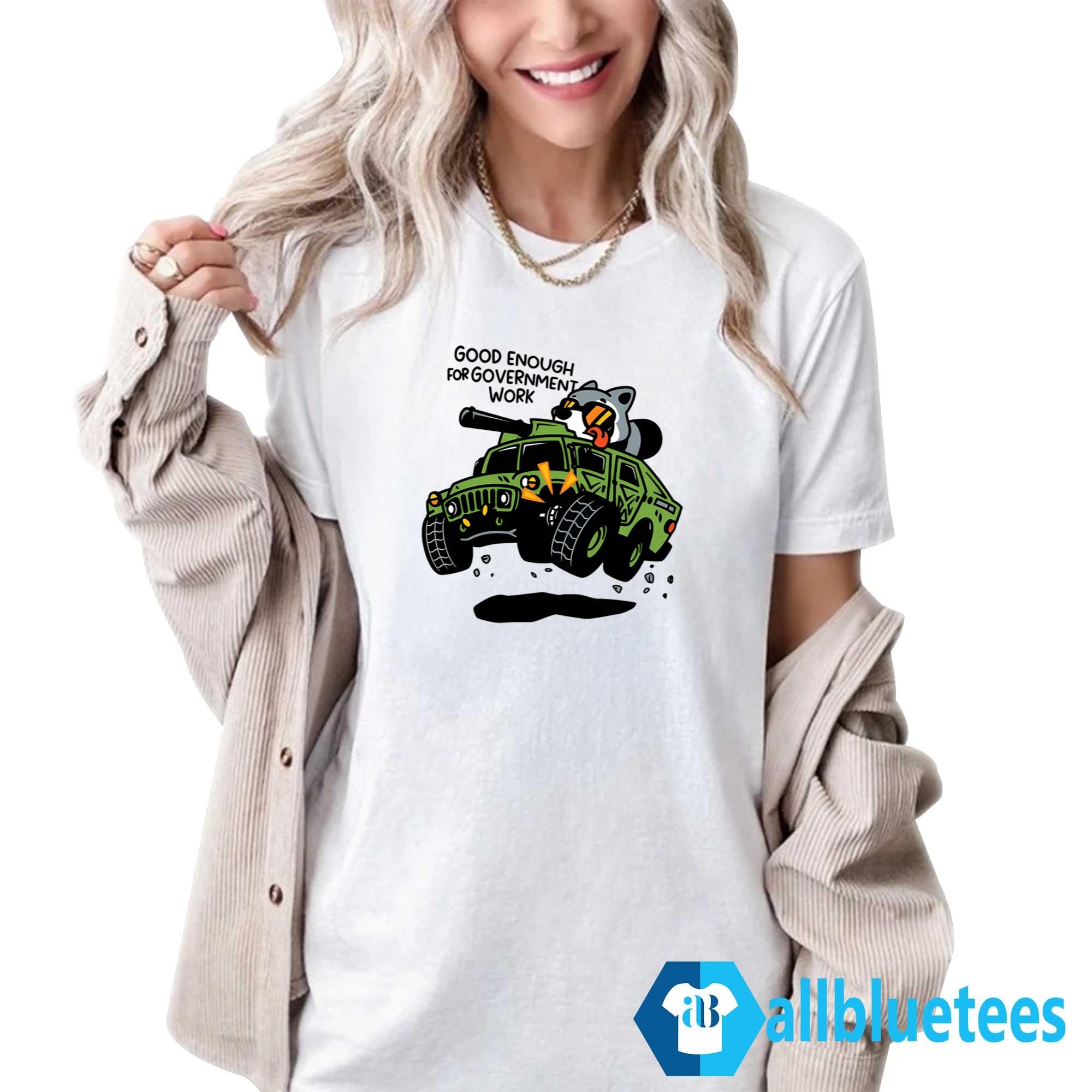 Good Enough For Government Work Shirt